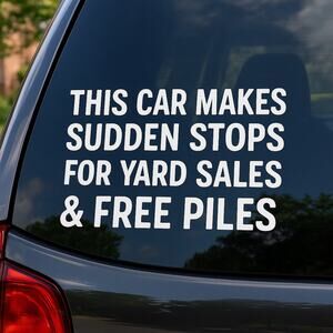 Handmade THIS CAR MAKES SUDDEN STOPS FOR YARD SALES & FREE PILES Car Decal White